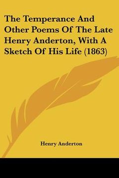 portada the temperance and other poems of the late henry anderton, with a sketch of his life (1863) (in English)