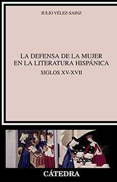 portada La Defensa De La Mujer En La Literatura Hispánica. Siglos XV-XVII (Crítica Y Estudios Literarios)