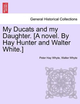 portada my ducats and my daughter. [a novel. by hay hunter and walter white.] vol. ii. (en Inglés)