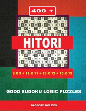 portada 400 Hitori 9x9 + 11x11 + 13x13 + 15x15: Good Sudoku Logic Puzzles. Holmes Presents to Your Attention a Superb Puzzle. (Pluz 250 Sudoku and 250 Puzzles (en Inglés)
