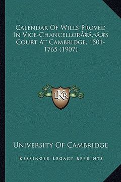portada calendar of wills proved in vice-chancelloracentsa -a centss court at cambridge, 1501-1765 (1907) (en Inglés)