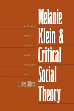 portada Melanie Klein and Critical Social Theory: An Account of Politics, Art, and Reason Based on her Psychoanalytic Theory 