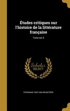 portada Études critiques sur l'histoire de la littérature française; Tome ser.5 (en Francés)