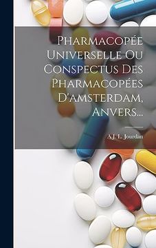 Pharmacopée Universelle ou Conspectus des Pharmacopées D'amsterdam, Anvers. (in French)