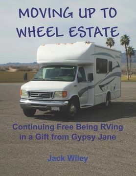 portada Moving Up to Wheel Estate: Continuing Free Being RVing in a Gift from Gypsy Jane