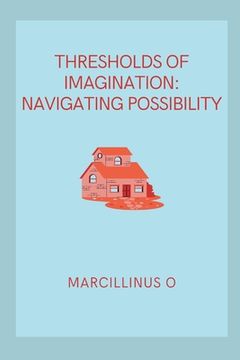 portada Thresholds of Imagination: Navigating Possibility (en Inglés)