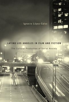 portada Latino Los Angeles in Film and Fiction: The Cultural Production of Social Anxiety