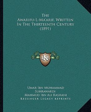 portada the awarifu-l-ma'arif, written in the thirteenth century (18the awarifu-l-ma'arif, written in the thirteenth century (1891) 91) (in English)