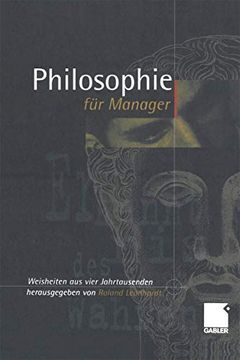 portada Philosophie Für Manager: Weisheiten Und Zitate Aus Vier Jahrtausenden Für Das Heutige Wirtschaftsleben (en Alemán)