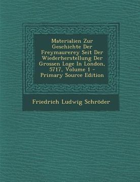 portada Materialien Zur Geschichte Der Freymaurerey Seit Der Wiederherstellung Der Grossen Loge in London, 5717, Volume 1 (in German)