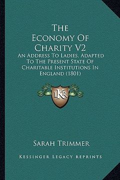 portada the economy of charity v2: an address to ladies, adapted to the present state of charitable institutions in england (1801) (en Inglés)
