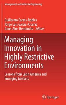 portada Managing Innovation in Highly Restrictive Environments: Lessons from Latin America and Emerging Markets (en Inglés)