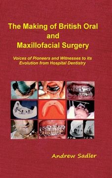 portada The Making of British Oral and Maxillofacial Surgery: Voices of Pioneers and Witnesses to its Evolution from Hospital Dentistry (in English)
