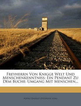 portada Freyherrn Von Knigge Welt Und Menschenkenntniss: Ein Pendant Zu Dem Buche: Umgang Mit Menschen... (in German)