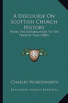 portada a discourse on scottish church history: from the reformation to the present time (1881) (in English)