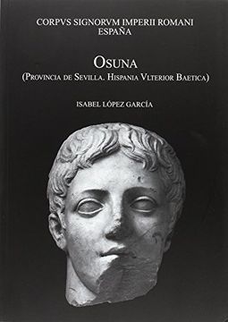 portada Osuna (Provincia de Sevilla, Hispania Ulterior Baetica): Corpus Signorum Imperio Romani España (Vol. I Fasciculo Vii)
