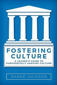 portada Fostering Culture: A Leader's Guide to Purposefully Shaping Culture (en Inglés)