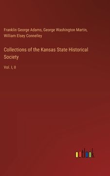 portada Collections of the Kansas State Historical Society: Vol. I, II (in English)