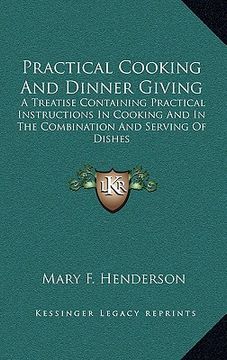 portada practical cooking and dinner giving: a treatise containing practical instructions in cooking and in the combination and serving of dishes (in English)