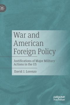 portada War and American Foreign Policy: Justifications of Major Military Actions in the Us (en Inglés)