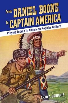 portada From Daniel Boone to Captain America: Playing Indian in American Popular Culture