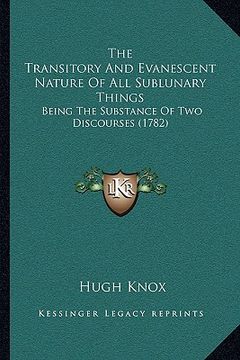 portada the transitory and evanescent nature of all sublunary things: being the substance of two discourses (1782)