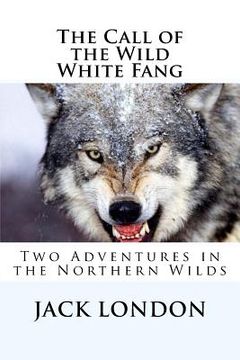 portada The Call of the Wild, White Fang: Two Adventures in the Northern Wilds (in English)