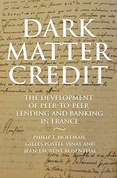 portada Dark Matter Credit: The Development of Peer-To-Peer Lending and Banking in France (The Princeton Economic History of the Western World) (in English)