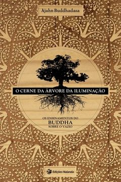 portada O Cerne da Arvore da Iluminacao: O Ensinamento do Buddha sobre o Vazio (in Portuguese)