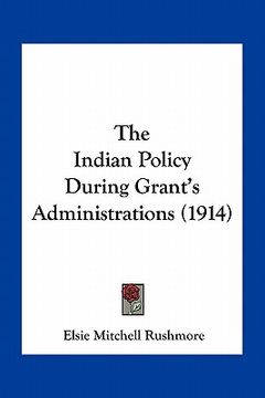portada the indian policy during grant's administrations (1914)
