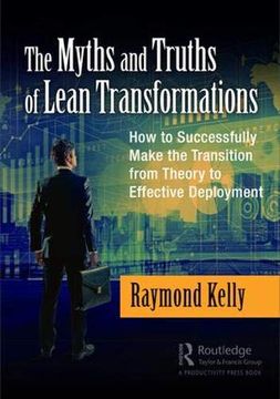 portada The Myths and Truths of Lean Transformations: How to Successfully Make the Transition From Theory to Effective Deployment 