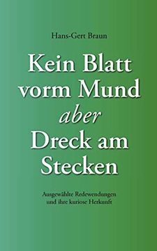 portada Kein Blatt Vorm Mund, Aber Dreck am Stecken: Ausgewählte Redewendungen und Ihre Kuriose Herkunft (in German)