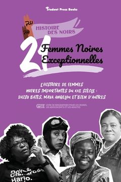 portada 21 femmes noires exceptionnelles: L'histoire de femmes noires importantes du XXe siècle: Daisy Bates, Maya Angelou et bien d'autres (livre de biograph (en Francés)