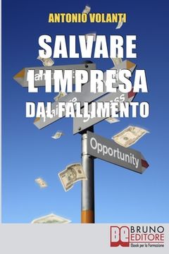 portada Salvare l'impresa dal Fallimento: Come Scongiurare l'Insolvenza e Affrontare la Crisi della Tua Azienda per Evitare il Fallimento (in Italian)