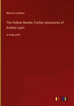 portada The Hollow Needle; Further adventures of Arsène Lupin: in large print 