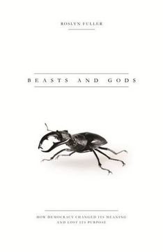 portada Beasts and Gods: How Democracy Changed Its Meaning and Lost Its Purpose