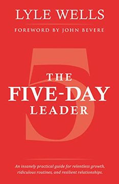 portada The Five-Day Leader: An Insanely Practical Guide for Relentless Growth, Ridiculous Routines, and Resilient Relationships. (en Inglés)