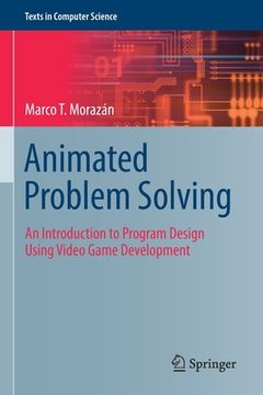 portada Animated Problem Solving: An Introduction to Program Design Using Video Game Development (en Inglés)