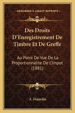 portada Des Droits D'Enregistrement De Timbre Et De Greffe: Au Point De Vue De La Proportionnalite De L'Impot (1881) (en Francés)