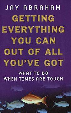 portada Getting Everything You Can Out Of All You've Got: What to Do When Times are Tough: 21 Ways You Can Out-think, Out-perform and Out-earn the Competition