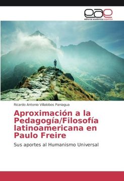 portada Aproximación a la Pedagogía/Filosofía latinoamericana en Paulo Freire: Sus aportes al Humanismo Universal (Spanish Edition)
