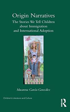 portada Origin Narratives: The Stories We Tell Children About Immigration and International Adoption (Children's Literature and Culture)