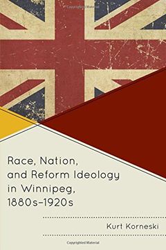 portada Race, Nation, and Reform Ideology in Winnipeg, 1880s-1920s