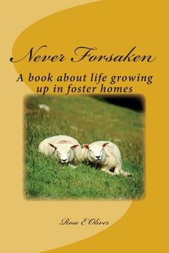 portada Never Forsaken: A book about life growing up in foster homes (en Inglés)