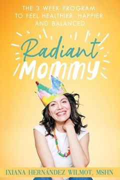 portada Radiant Mommy: The 3 week program to feel healthier, happier and balanced (en Inglés)