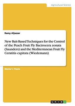 portada New Bait-Based Techniques for the Control of the Peach Fruit Fly Bactrocera zonata (Saunders) and the Mediterranean Fruit Fly Ceratitis capitata (Wiedemann)