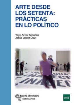 portada Arte Desde los Setenta: Practicas en lo Politico