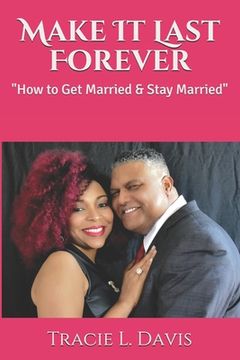 portada Make It Last Forever: How to Get Married & Stay Married (en Inglés)