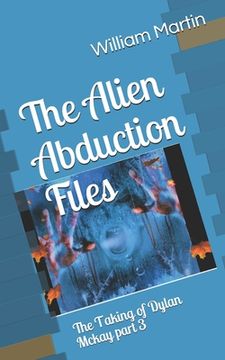 The Alien Abduction Files: The Taking of Dylan Mckay part Three (en Inglés)