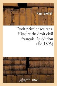 portada Droit Privé Et Sources. Histoire Du Droit Civil Français Accompagnée de Notions de Droit Canonique: Et d'Indications Bibliographiques. 2e Édition (in French)